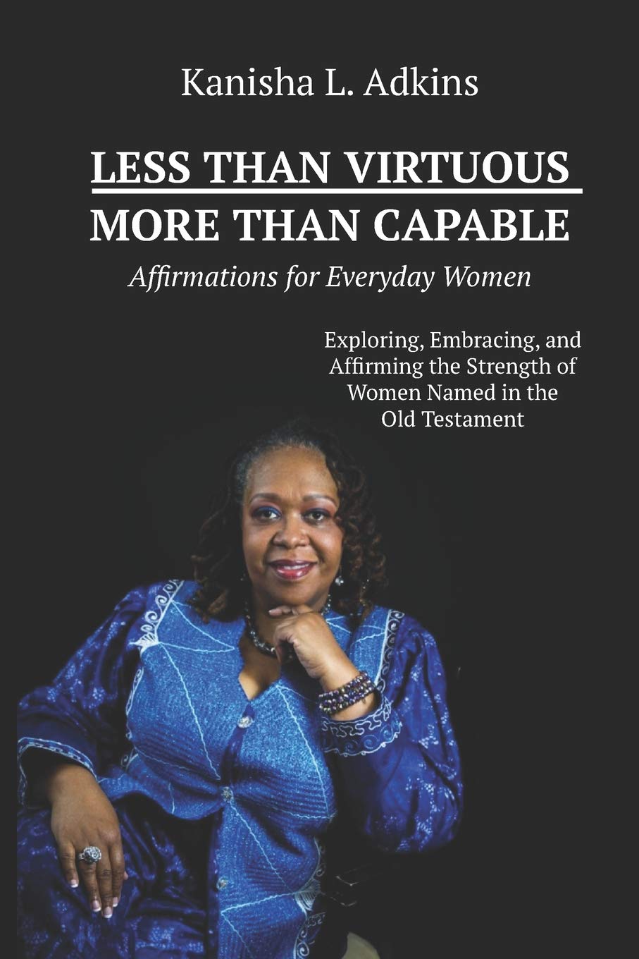 Less Than Virtuous—More Than Capable: Affirmations for Everyday Women, by Rev. Dr. Kanisha L. Adkins