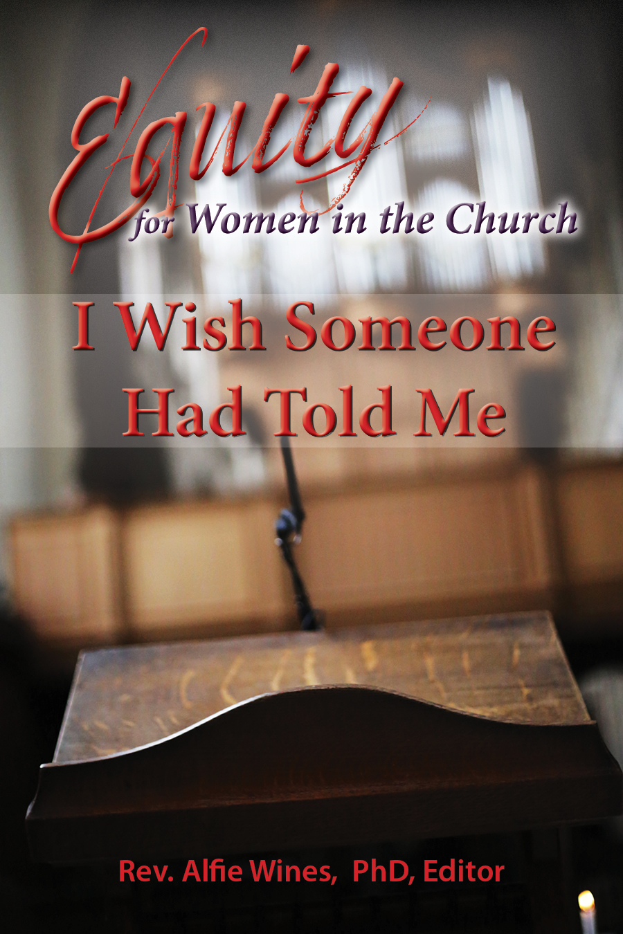 I Wish Someone Had told Me: Equity for Women in the Church, Edited by Rev. Dr. Alfie Wines